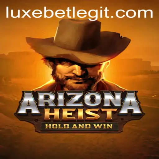 ArizonaHeist: Dive into the Thrilling World of LuxeBet